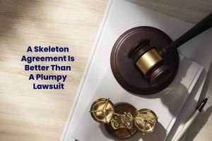 Read more about the article A Skeleton Agreement Is Better Than A Plumpy Lawsuit