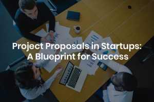 Read more about the article Project Proposals in Startups: A Blueprint for Success